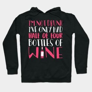 I'm Not Drunk I've Only Had Half Of Four Bottles Of Wine Hoodie